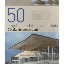 50 PROJETS D'ARCHITECTURE EN BOIS. DETAILS DE CONSTRUCTION
