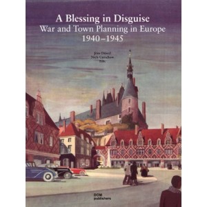 "A Blessing in Disguise" - War and Town Planning in Europe - 1940-1945 