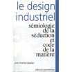 Le design industriel - sémiologie de la séduction et code la matière 