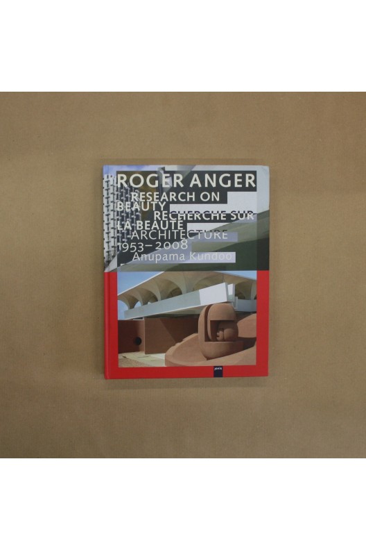 Roger Anger, recherche sur la beauté /Research on Beauty, Architecture 1953-2008