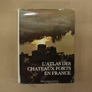 L'atlas des chateaux forts en France. 