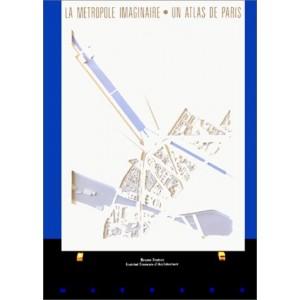 La métropole imaginaire.  Un atlas de Paris