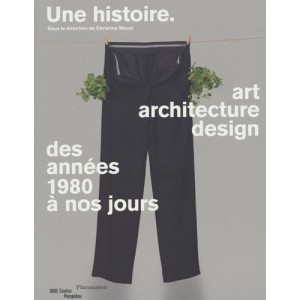 Une histoire : Art, architecture, design des années 1980 à nos jours 