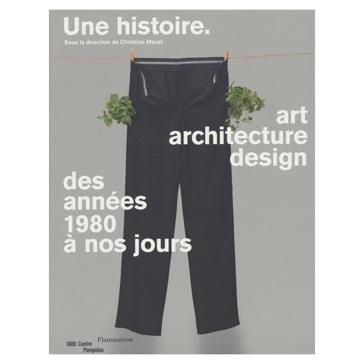 Une histoire : Art, architecture, design des années 1980 à nos jours 
