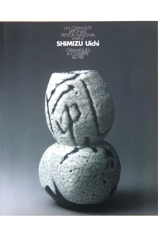 Shimizu Uichi. Un céramiste japonais, trésor national vivant. Céramiques à couverte, au fer.