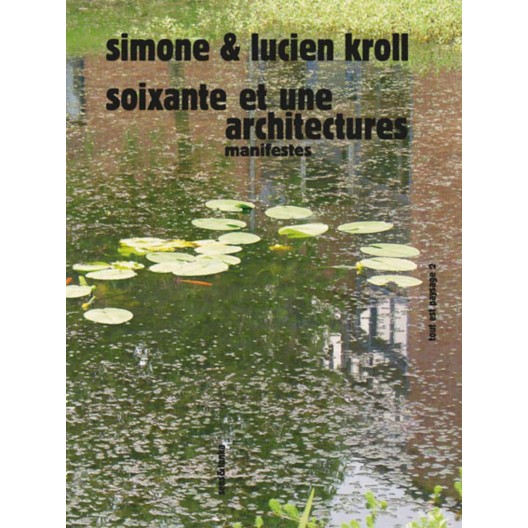 Simone et Lucien Kroll / Soixante et une architectures : Manifestes