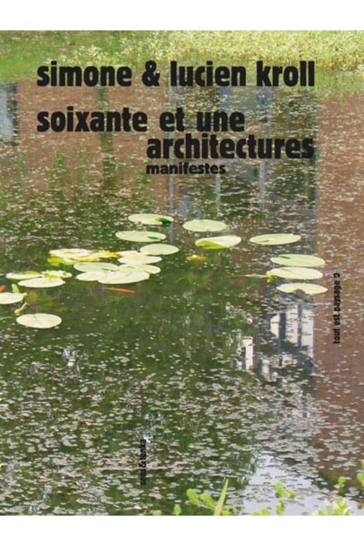Simone et Lucien Kroll / Soixante et une architectures : Manifestes