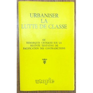 URBANISER LA LUTTE DE CLASSE / UTOPIE 1969