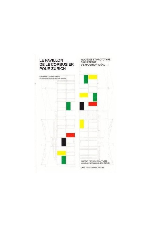 Le pavillon de Le Corbusier pour Zurich - modèles et prototype d'un espace d'exposition idéal 