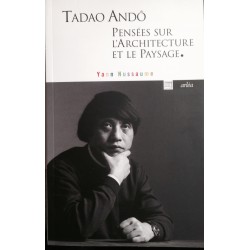 Tadao Andô. Pensées sur l'architecture et le paysage.