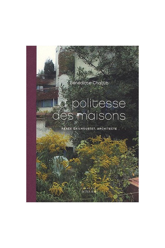 La politesse des maisons - Renée Gailhoustet, architecte 