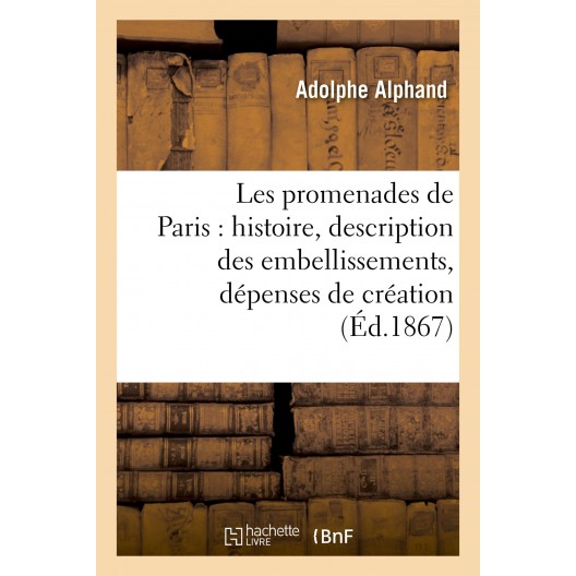 Les promenades de Paris par Adolphe Alphand. 