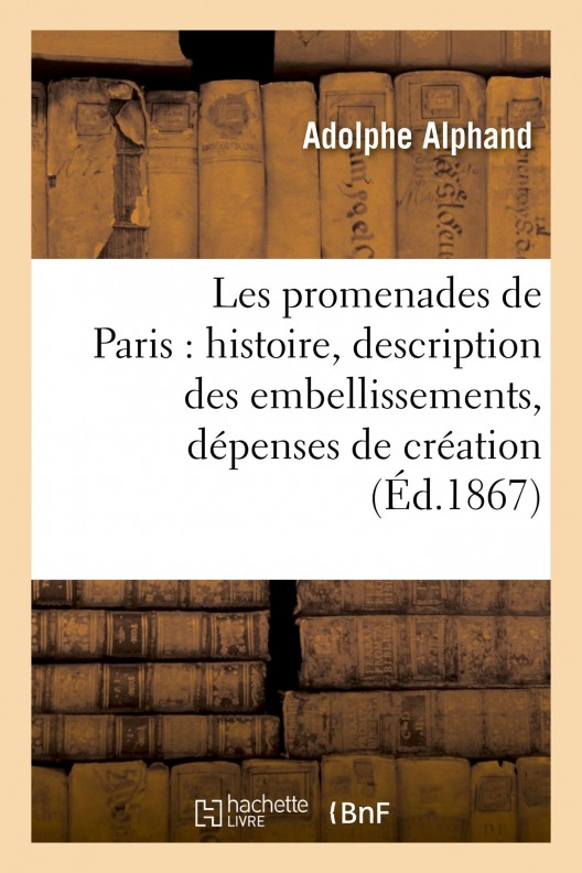 Les promenades de Paris par Adolphe Alphand. 