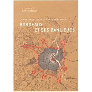 Bordeaux et ses banlieues - La construction d'une agglomération 