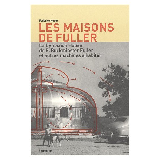 Les maisons de Fuller - la Dymaxion House de R. Buckminster Fuller et autres machines à habiter 