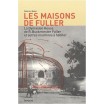 Les maisons de Fuller - la Dymaxion House de R. Buckminster Fuller et autres machines à habiter 