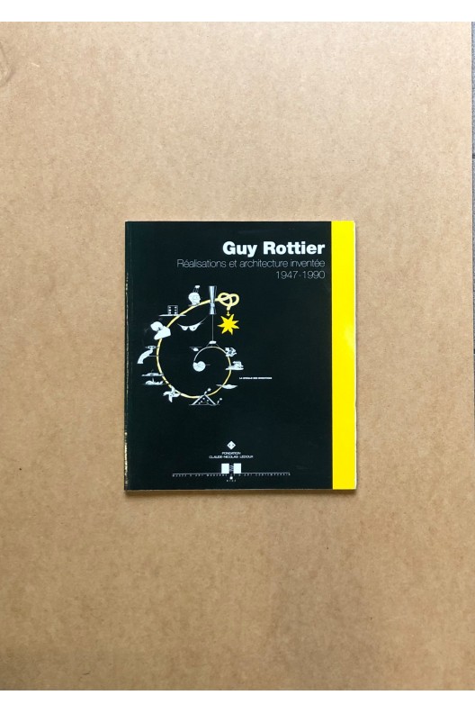 Guy Rottier / réalisations et architecture inventée 1947 - 1990