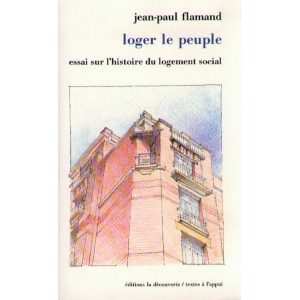 Loger le peuple - essai sur l'histoire du logement social en France