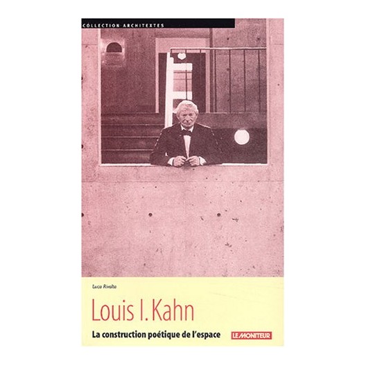 Louis I. Kahn - la construction poétique de l'espace
