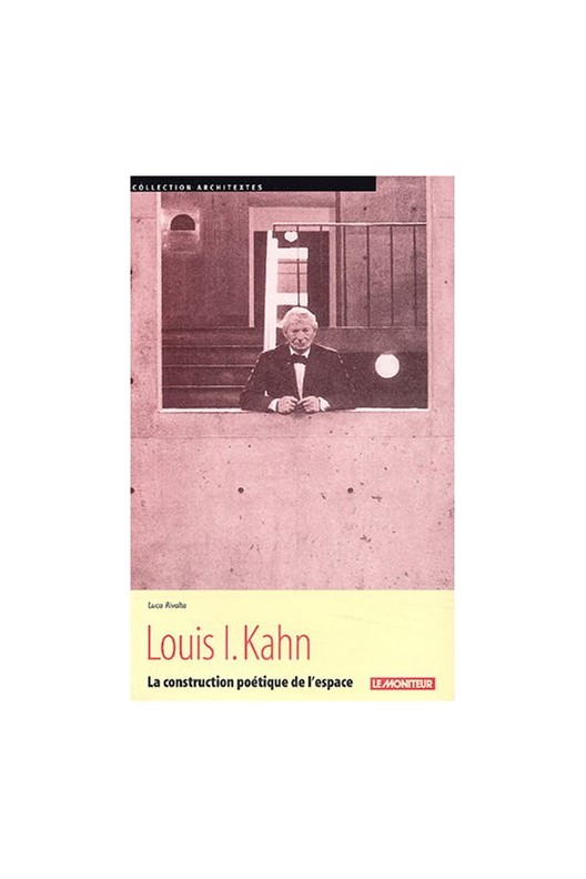 Louis I. Kahn - la construction poétique de l'espace