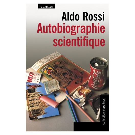 Autobiographie scientifique. Aldo Rossi