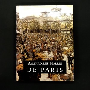 Baltard, les Halles de Paris - 1853-1973 