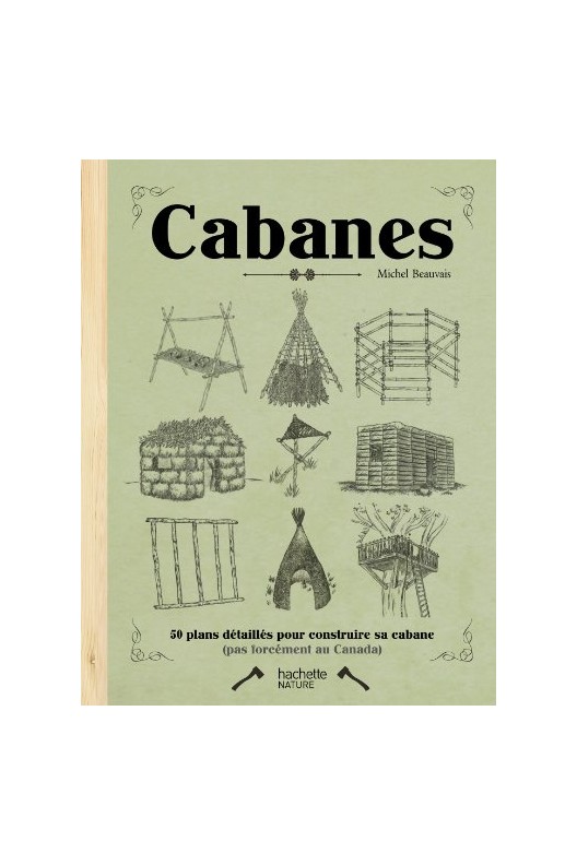 Cabanes - 50 plan détaillés pour construire sa cabane 