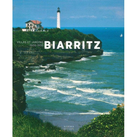 Biarritz - villas et jardins, 1900-1930 