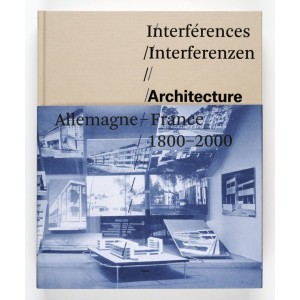 Interférences - Interferenzen - architecture Allemagne - France 1800-2000   