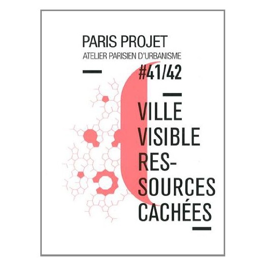 Paris Projet, N° 41/42 : Ville visible, ressources cachées