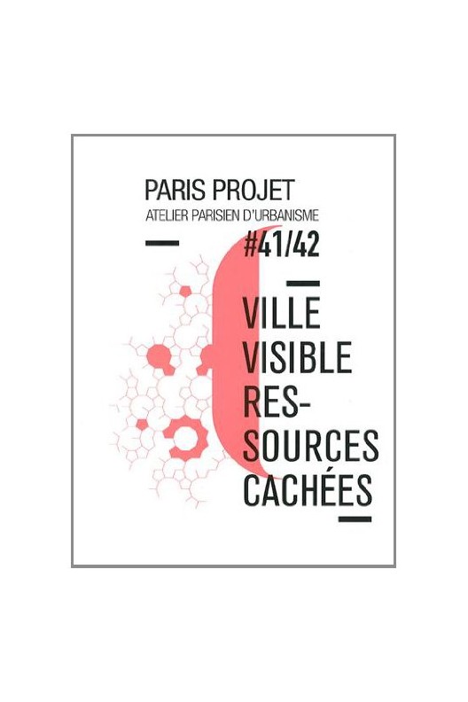 Paris Projet, N° 41/42 : Ville visible, ressources cachées