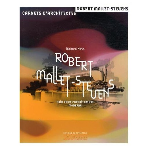 Robert Mallet-Stevens - Agir pour l'architecture moderne 