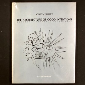 Colin Rowe / Architecture of Good Intentions