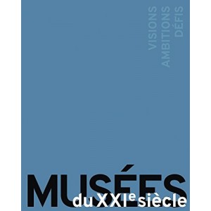 MUSÉES DU XXIe SIÈCLE - VISIONS, AMBITIONS, DÉFIS 
