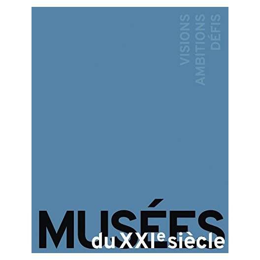 MUSÉES DU XXIe SIÈCLE - VISIONS, AMBITIONS, DÉFIS 