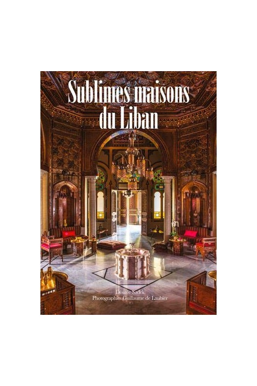 Sublimes maisons du Liban / Désirée Sadek 
