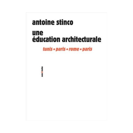 Antoine Stinco. Une éducation architecturale.