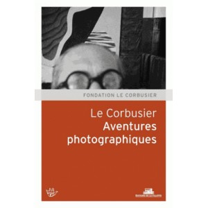 Le Corbusier. Aventures photographiques 