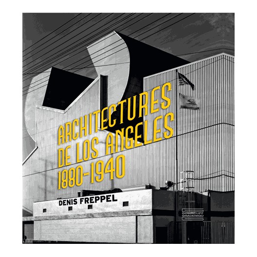 Architectures de Los Angeles 1880-1940. Denis Freppel 
