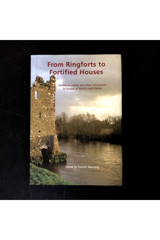 From Ringforts to Fortified Houses. 