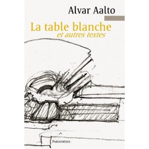 La table blanche et autres textes. Alvar Aalto