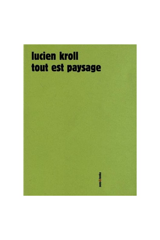 Tout est paysage. Lucien Kroll