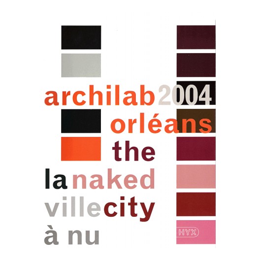 Archilab 2004 Orléans : la ville à nu / The naked city 
