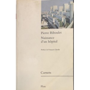 Pierre Riboulet / naissance d'un hôpital 