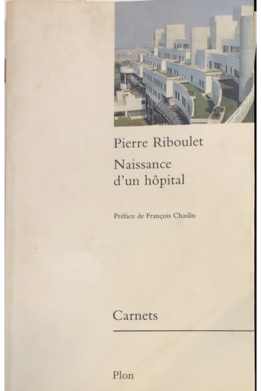 Pierre Riboulet / naissance d'un hôpital 