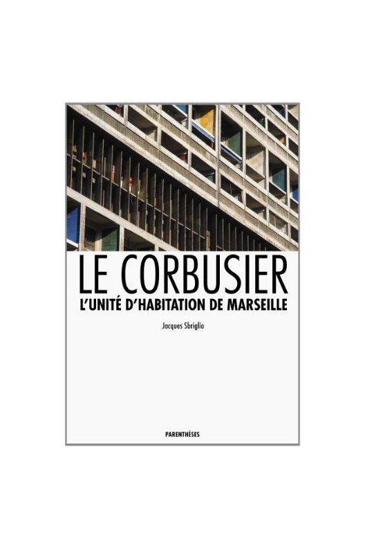 Le Corbusier - L'unité d'habitation de Marseille 