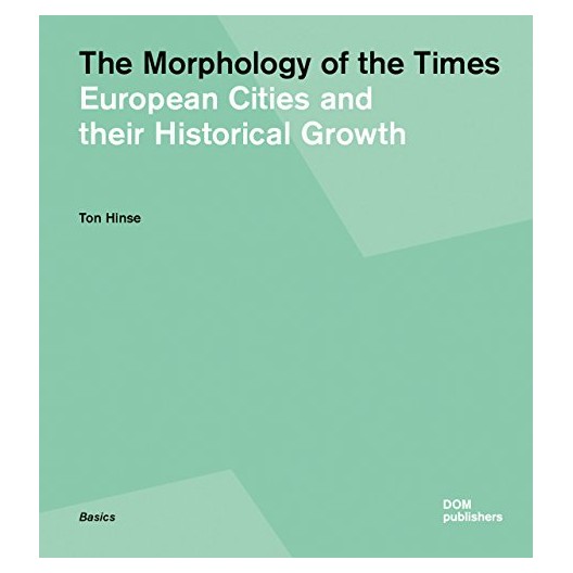 The Morphology of the Times - European Cities and Their Historical Growth 
