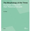 The Morphology of the Times - European Cities and Their Historical Growth 