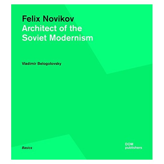 Felix Novikov - Architect of the Soviet Modernism 