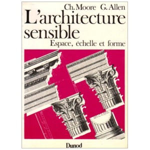L'architecture sensible . Ch. Moore & G. Allen